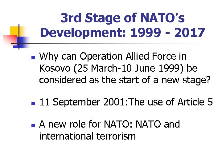 3 rd Stage of NATO’s Development: 1999 - 2017 n n n Why can