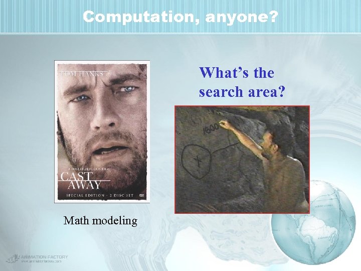 Computation, anyone? What’s the search area? Math modeling 