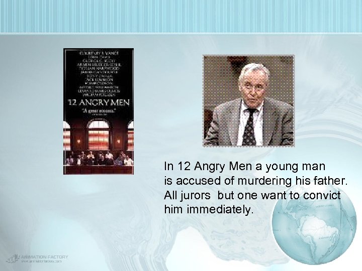 In 12 Angry Men a young man is accused of murdering his father. All
