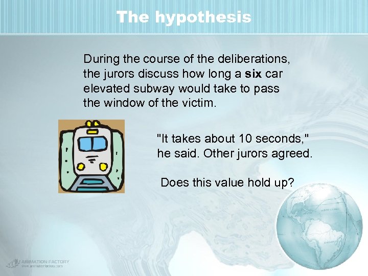 The hypothesis During the course of the deliberations, the jurors discuss how long a