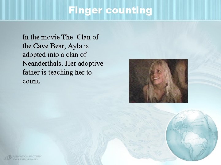 Finger counting In the movie The Clan of the Cave Bear, Ayla is adopted