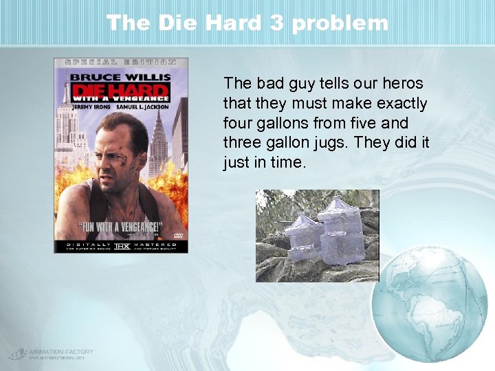 The Die Hard 3 problem The bad guy tells our heros that they must
