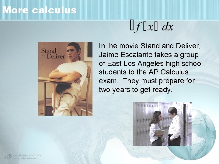 More calculus In the movie Stand Deliver, Jaime Escalante takes a group of East