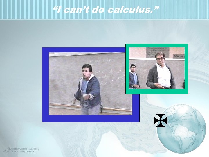 “I can’t do calculus. ” X 