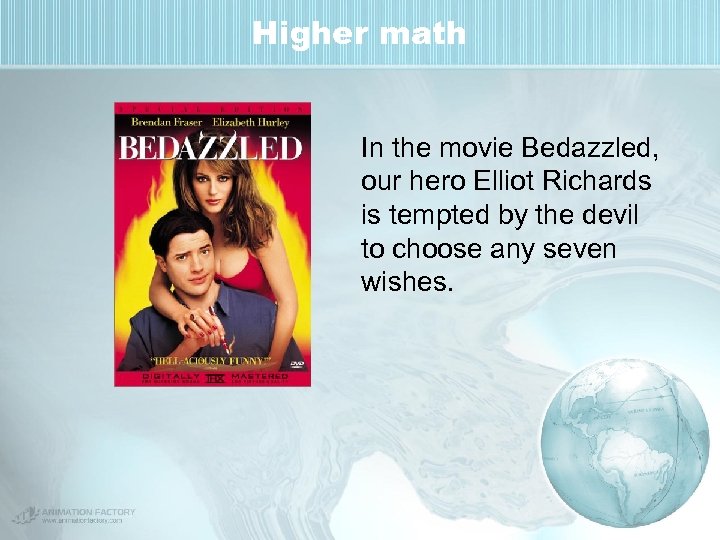 Higher math In the movie Bedazzled, our hero Elliot Richards is tempted by the