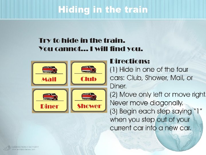 Hiding in the train Try to hide in the train. You cannot. . .