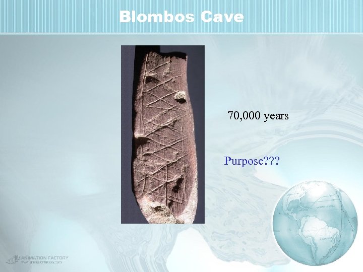 Blombos Cave 70, 000 years Purpose? ? ? 