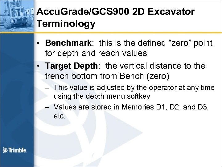 Accu. Grade/GCS 900 2 D Excavator Terminology • Benchmark: this is the defined “zero”