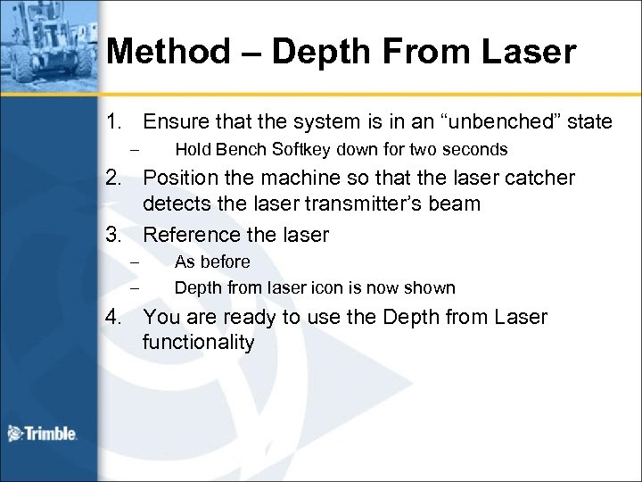Method – Depth From Laser 1. Ensure that the system is in an “unbenched”