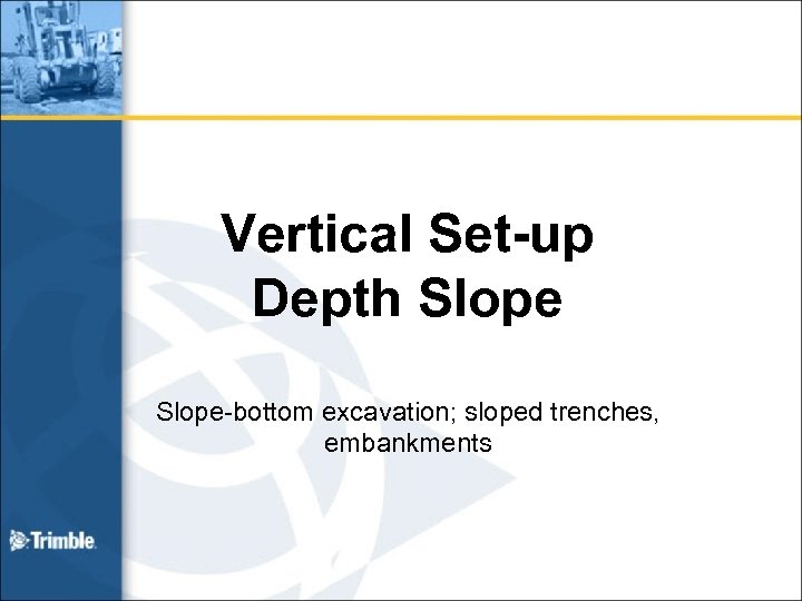 Vertical Set-up Depth Slope-bottom excavation; sloped trenches, embankments 