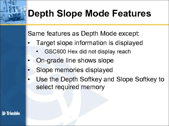 Depth Slope Mode Features Same features as Depth Mode except: • Target slope information