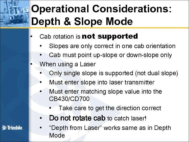 Operational Considerations: Depth & Slope Mode • • Cab rotation is not supported •