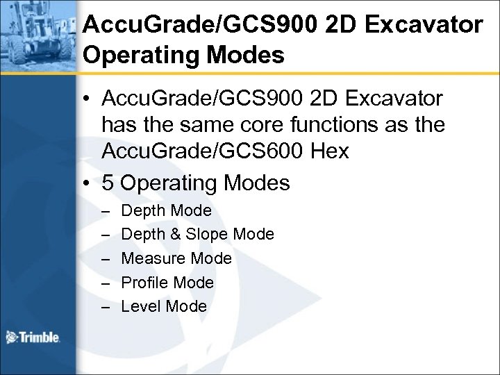 Accu. Grade/GCS 900 2 D Excavator Operating Modes • Accu. Grade/GCS 900 2 D