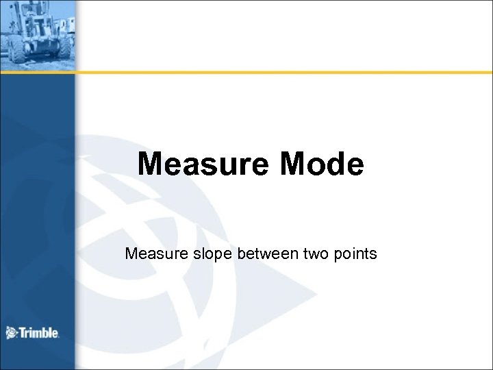 Measure Mode Measure slope between two points 