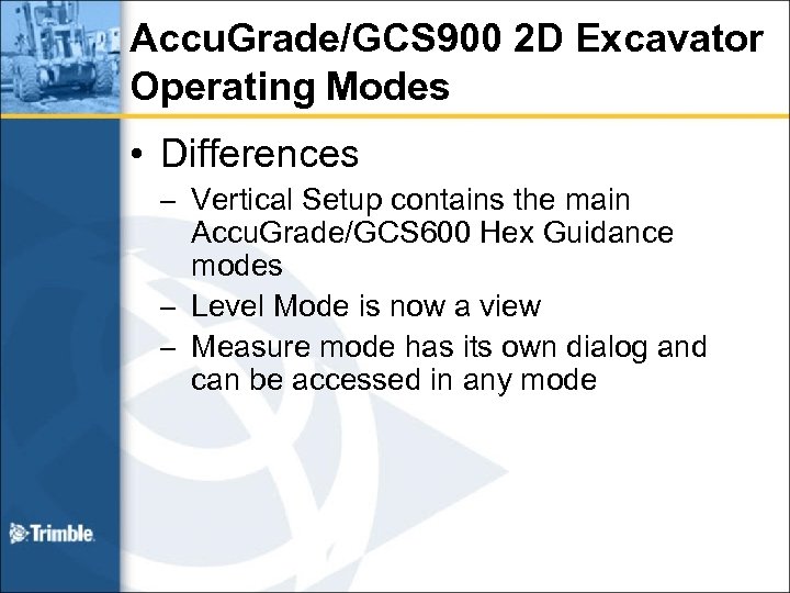 Accu. Grade/GCS 900 2 D Excavator Operating Modes • Differences – Vertical Setup contains