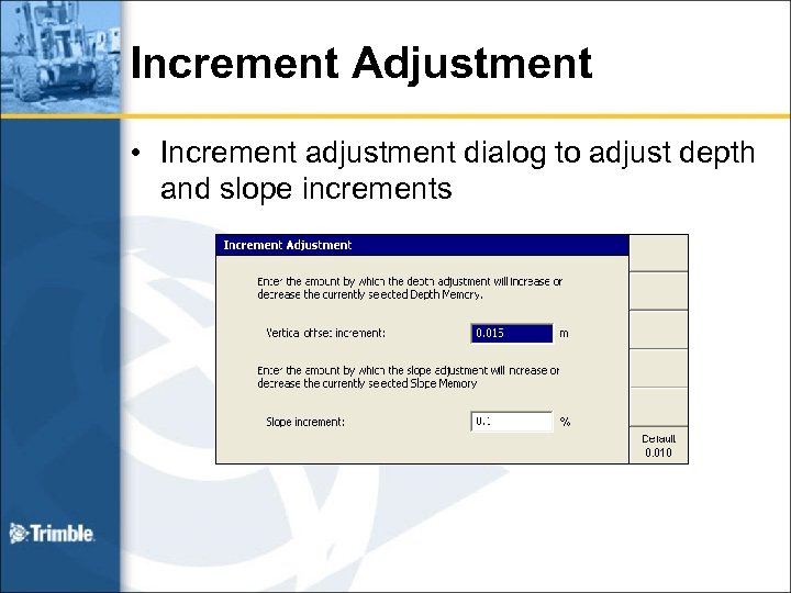 Increment Adjustment • Increment adjustment dialog to adjust depth and slope increments 