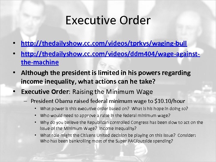 Executive Order • http: //thedailyshow. cc. com/videos/tprkvs/waging-bull • http: //thedailyshow. cc. com/videos/ddm 404/wage-againstthe-machine •