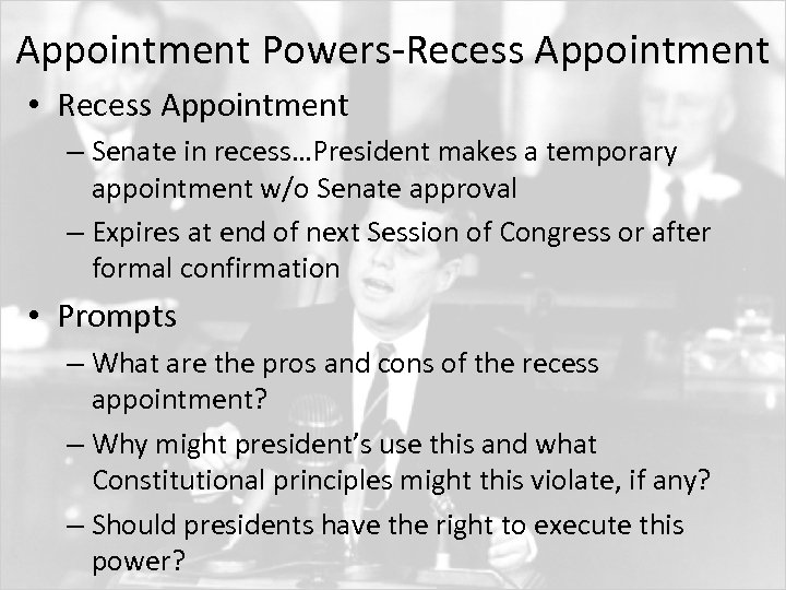 Appointment Powers-Recess Appointment • Recess Appointment – Senate in recess…President makes a temporary appointment