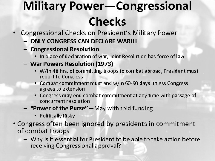 Military Power—Congressional Checks • Congressional Checks on President’s Military Power – ONLY CONGRESS CAN