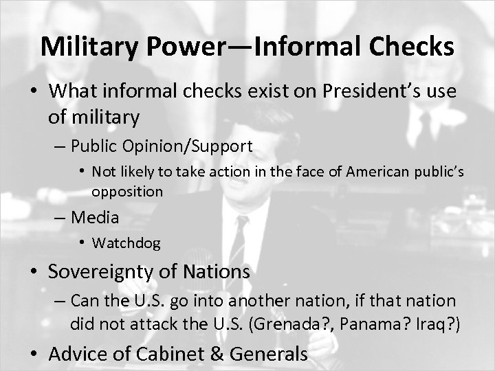 Military Power—Informal Checks • What informal checks exist on President’s use of military –