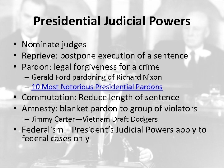 Presidential Judicial Powers • Nominate judges • Reprieve: postpone execution of a sentence •