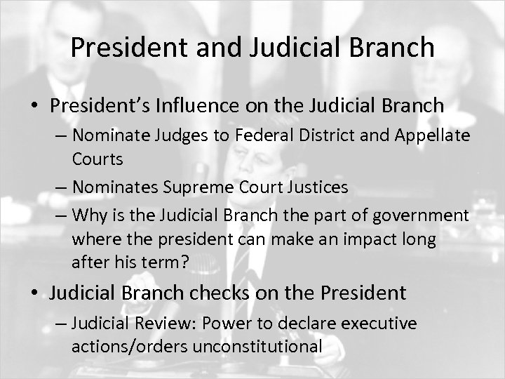 President and Judicial Branch • President’s Influence on the Judicial Branch – Nominate Judges