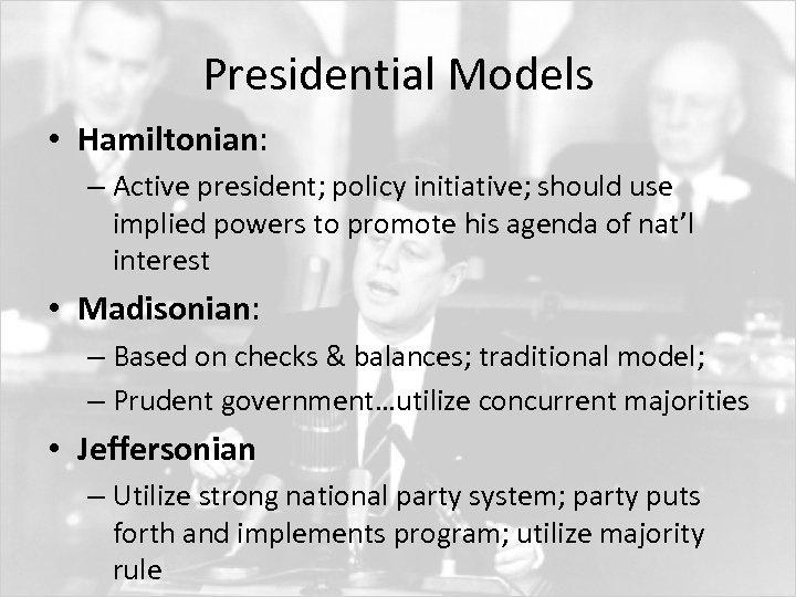 Presidential Models • Hamiltonian: – Active president; policy initiative; should use implied powers to