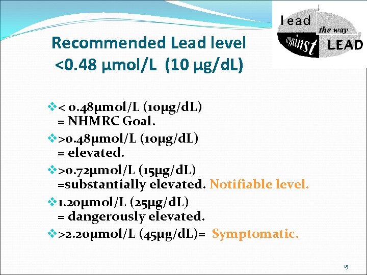 Recommended Lead level <0. 48 µmol/L (10 µg/d. L) v< 0. 48µmol/L (10µg/d. L)