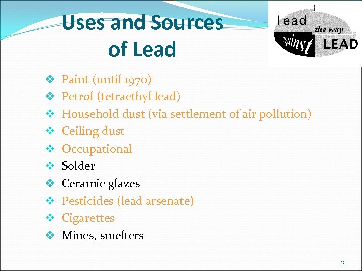 Uses and Sources of Lead v Paint (until 1970) v Petrol (tetraethyl lead) v