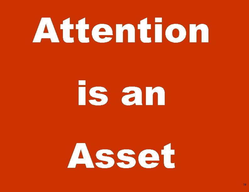 Buzzwords Attention is an Asset 19 Copyright © 2009 Customer Paradigm , All Rights