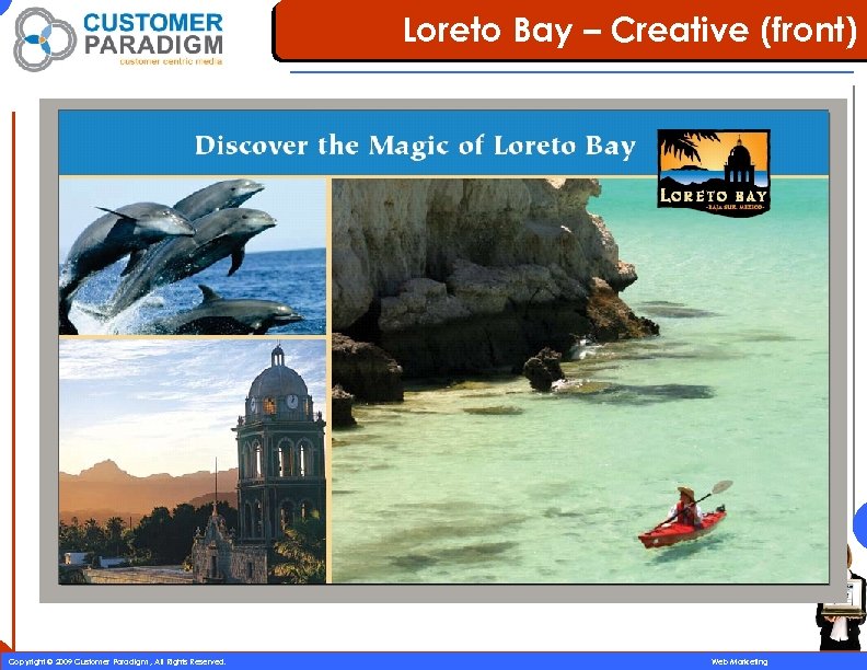 Loreto Bay – Creative (front) 30 Copyright © 2009 Customer Paradigm , All Rights