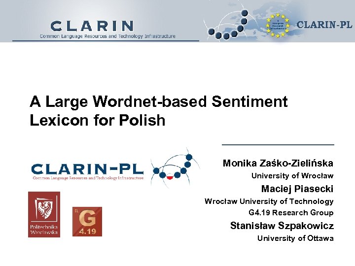 CLARIN-PL A Large Wordnet-based Sentiment Lexicon for Polish Monika Zaśko-Zielińska University of Wrocław Maciej
