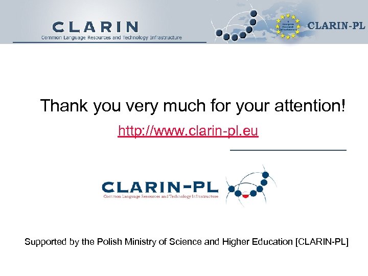 CLARIN-PL Thank you very much for your attention! http: //www. clarin-pl. eu Supported by