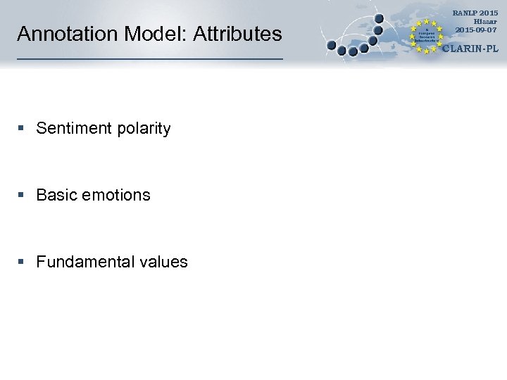 Annotation Model: Attributes § Sentiment polarity § Basic emotions § Fundamental values RANLP 2015