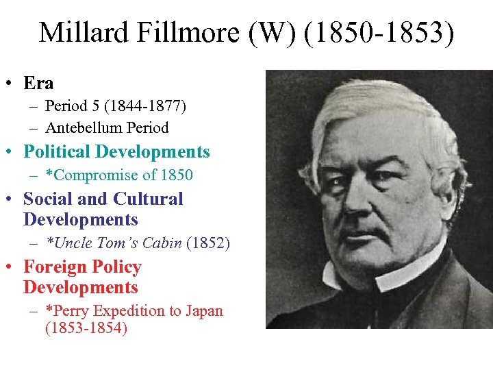 Millard Fillmore (W) (1850 -1853) • Era – Period 5 (1844 -1877) – Antebellum