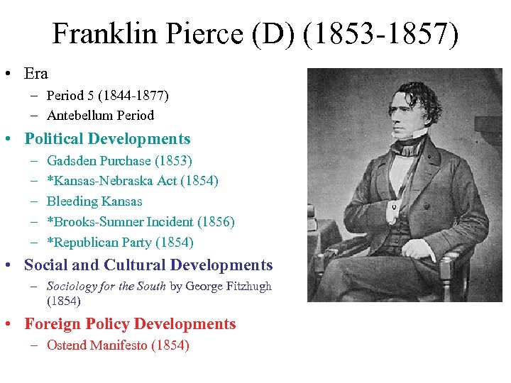 Franklin Pierce (D) (1853 -1857) • Era – Period 5 (1844 -1877) – Antebellum