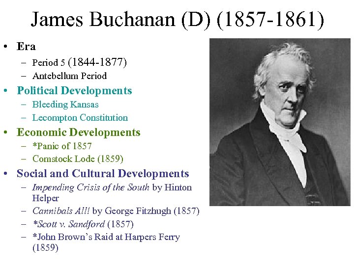James Buchanan (D) (1857 -1861) • Era – Period 5 (1844 -1877) – Antebellum