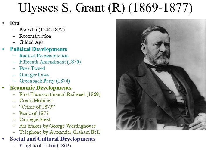 Ulysses S. Grant (R) (1869 -1877) • Era – Period 5 (1844 -1877) –