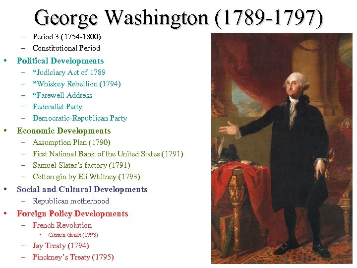 George Washington (1789 -1797) – Period 3 (1754 -1800) – Constitutional Period • Political