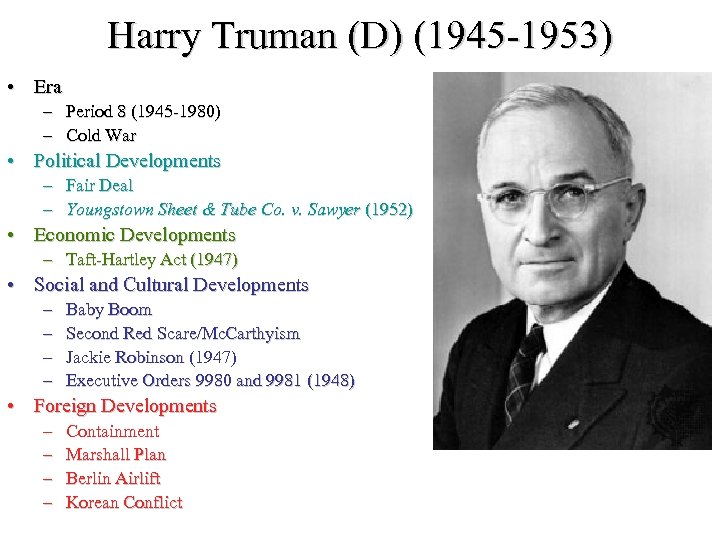 Harry Truman (D) (1945 -1953) • Era – Period 8 (1945 -1980) – Cold