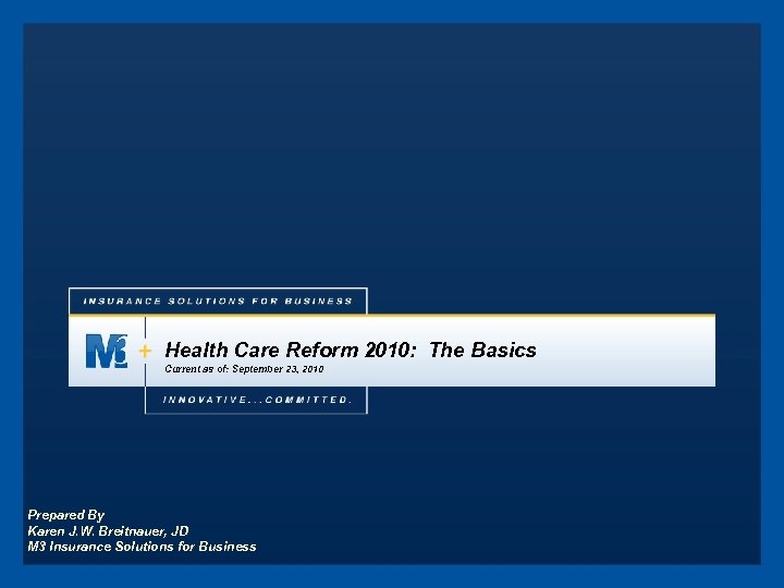 Health Care Reform 2010: The Basics Current as of: September 23, 2010 Prepared By