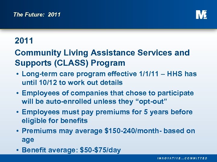 The Future: 2011 Community Living Assistance Services and Supports (CLASS) Program • Long-term care