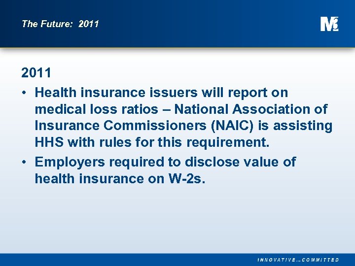 The Future: 2011 • Health insurance issuers will report on medical loss ratios –