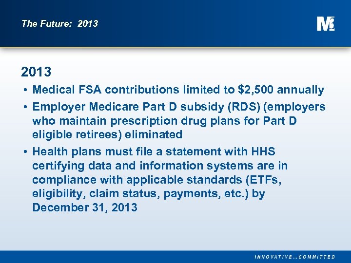 The Future: 2013 • Medical FSA contributions limited to $2, 500 annually • Employer