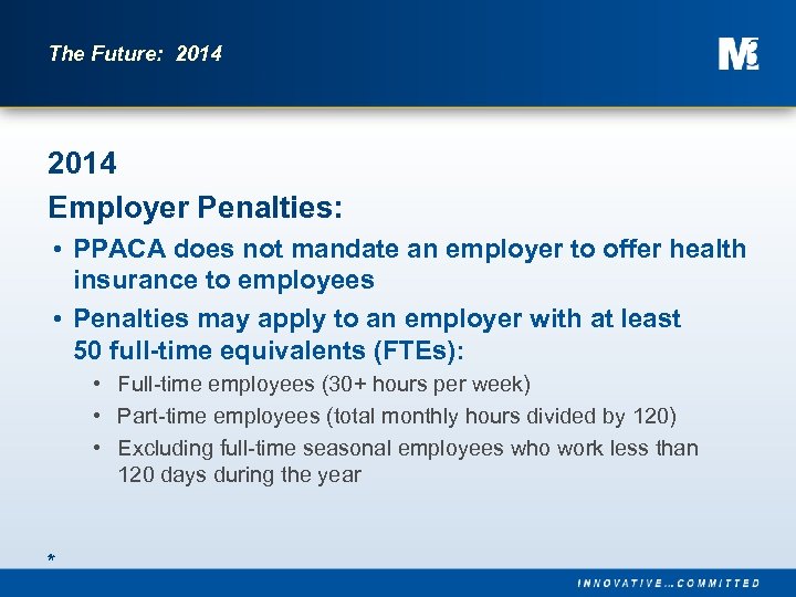 The Future: 2014 Employer Penalties: • PPACA does not mandate an employer to offer