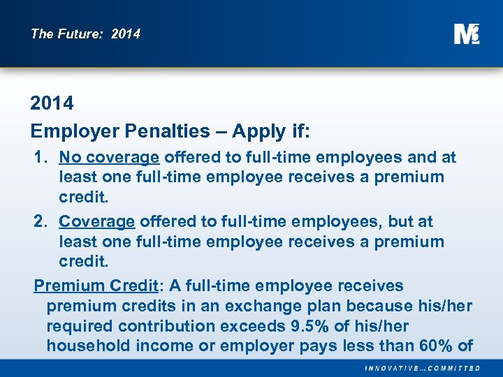 The Future: 2014 Employer Penalties – Apply if: 1. No coverage offered to full-time