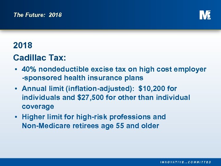 The Future: 2018 Cadillac Tax: • 40% nondeductible excise tax on high cost employer