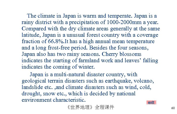 The climate in Japan is warm and temperate. Japan is a rainy district with