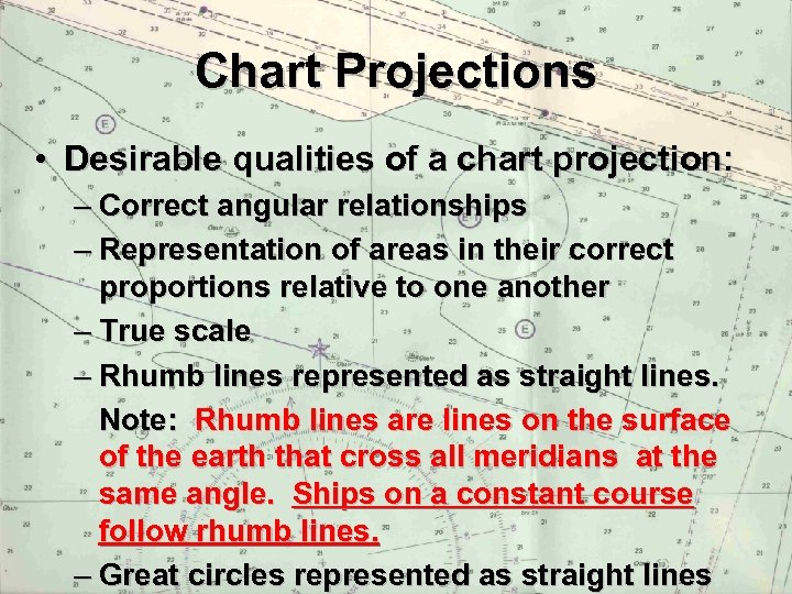 Chart Projections • Desirable qualities of a chart projection: – Correct angular relationships –