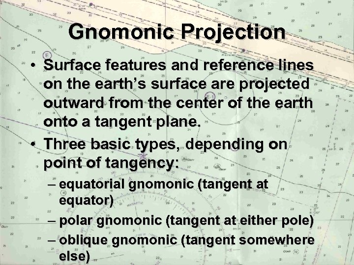 Gnomonic Projection • Surface features and reference lines on the earth’s surface are projected